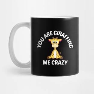 You Are Giraffing Me Crazy - Giraffe Pun Mug